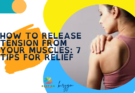 How to Release Tension from Your Muscles: 7 Tips for Relief
